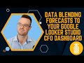 How to Add Forecasts to Your Google Looker Studio CFO Dashboard (Data Blending Tutorial)