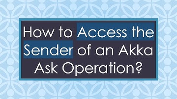 How to Access the Sender of an Akka Ask Operation?