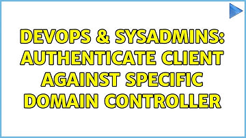 DevOps & SysAdmins: Authenticate client against specific Domain Controller (2 Solutions!!)