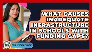 What Causes Inadequate Infrastructure In Schools With Funding Gaps - Social Issues For Everyone