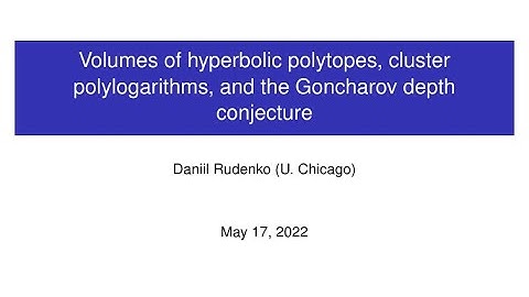 CAGP: Daniil Rudenko, "Volumes of hyperbolic polytopes, cluster polylogarithms, and the ..."