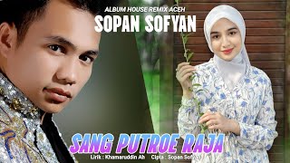 Lagu Aceh Viral Di TikTok 2025 Sopan Sofyan_Sang Putroe Raja ( Official Musik Video Remake Version )
