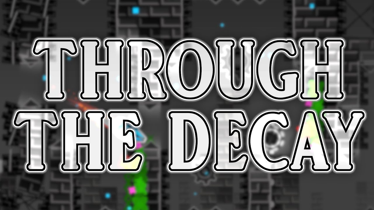 Through The Decay 100% by sparktwo (Extreme Demon) | Geometry Dash