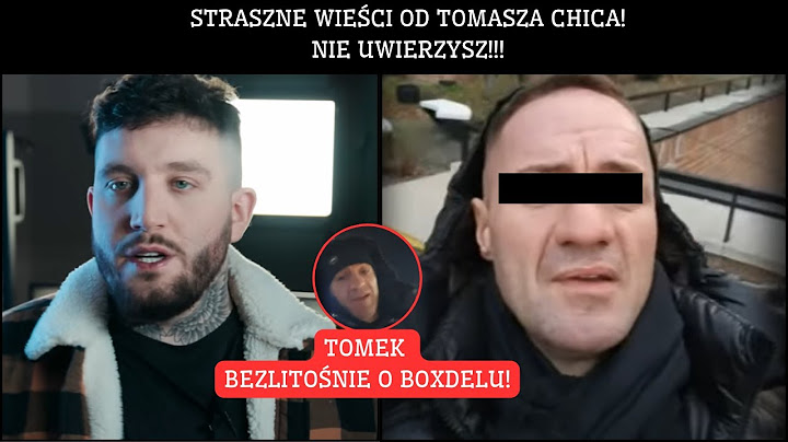 SZOK! STRASZNE WIEŚCI OD TOMASZA CHICA (WYJAŚNIA BOXDELA)!!!
