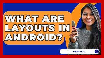 What Are Layouts In Android? - Be App Savvy
