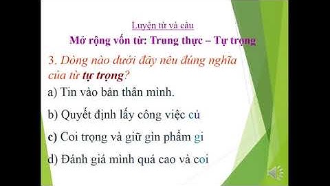 TIẾNG VIỆT LỚP 4 - MỞ RỘNG VỐN TỪ: TRUNG THỰC - TỰ TRỌNG