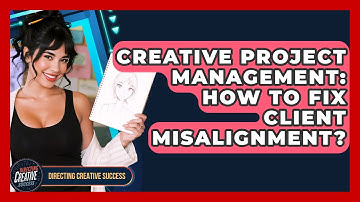 Creative Project Management: How To Fix Client Misalignment? - Directing Creative Success
