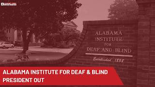 Alabama Institute For Deaf And Blind President Out, Contract Not Renewed