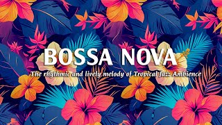 The Rhythmic & Lively Melody of Tropical Jazz Ambience - Bossa Nova Jazz for a Great Day - BGM Jazz