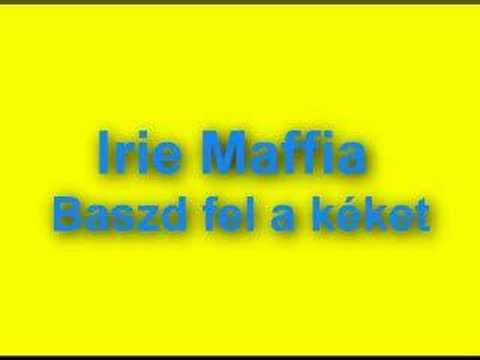 Irie Maffia - Baszd fel a kéket