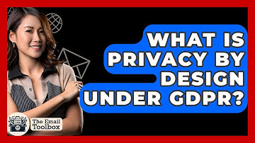 What Is Privacy By Design Under GDPR? - TheEmailToolbox.com