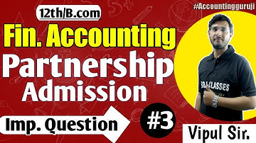 Most Imp. Ques of Admission of partner #3 | Partnership Accounts | B.com 1st year | By Vipul Sir
