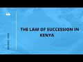Succession Law in Kenya:  How property can be transferred from the owner to another person.