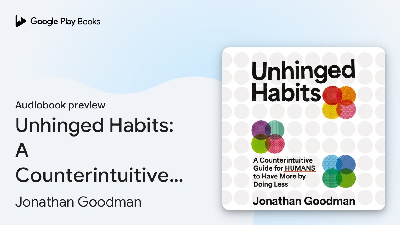 Unhinged Habits: A Counterintuitive Guide for… by Jonathan Goodman · Audiobook preview