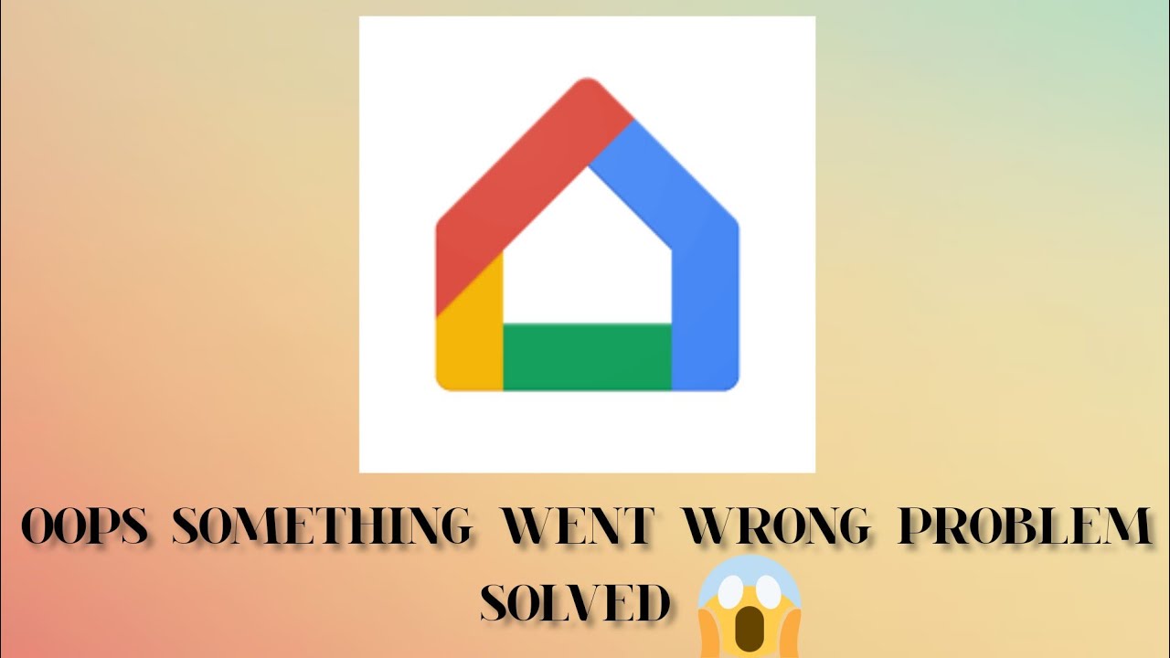 Solve "Google Home" App Oops Something Went Wrong Please Try Again ...