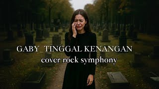 GABY_TINGGAL KENANGAN_[cover rock symphony]