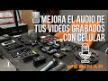 MEJORA EL AUDIO DE TUS VIDEOS GRABADOS CON CELULAR  I  WEBINAR