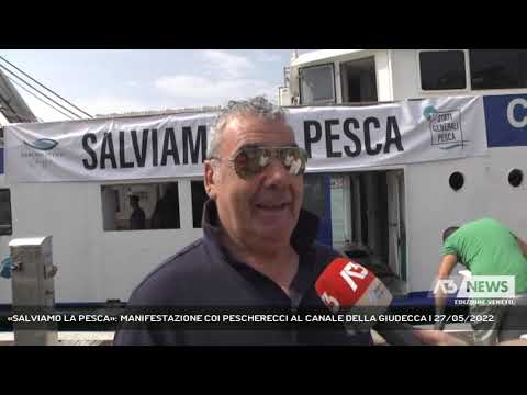 «SALVIAMO LA PESCA»: MANIFESTAZIONE COI PESCHERECCI AL CANALE DELLA GIUDECCA | 27/05/2022