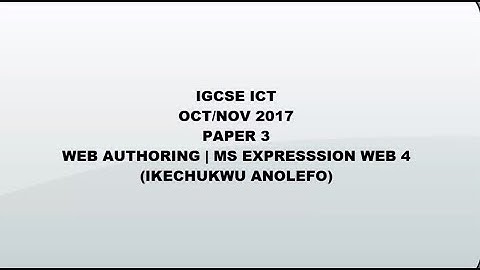 IGCSE ICT OCT/NOV 2017 PAPER 3 - WEB AUTHORING | MS EXPRESSION WEB 4