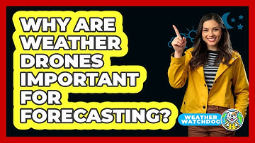 Why Are Weather Drones Important For Forecasting? - Weather Watchdog