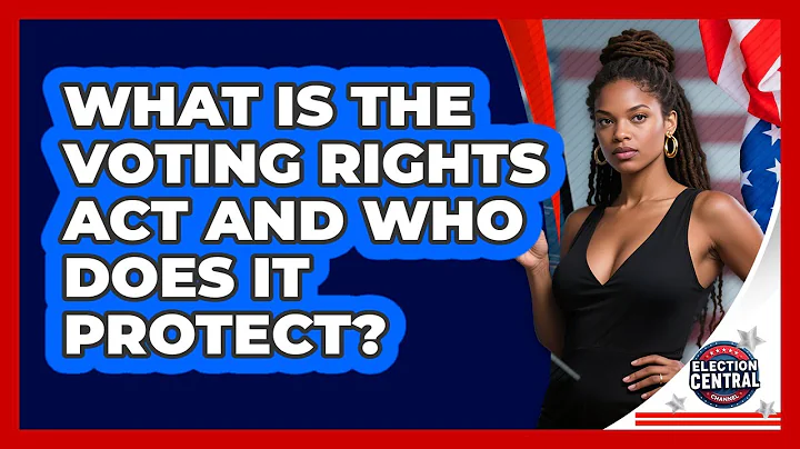 What Is The Voting Rights Act And Who Does It Protect? - Election Central Channel
