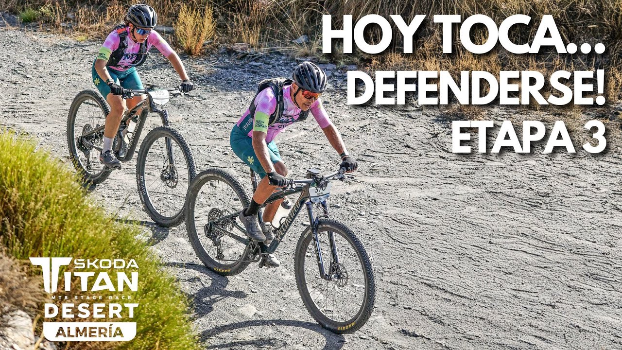 DEFENDERSE ATACANDO EN VELEFIQUE| Etapa 3 - Škoda Titan Desert Almería | LLEGA LA ETAPA REINA