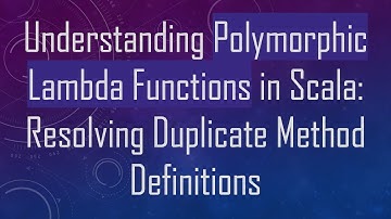 Understanding Polymorphic Lambda Functions in Scala: Resolving Duplicate Method Definitions