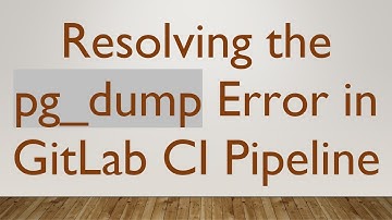 Resolving the pg_dump Error in GitLab CI Pipeline
