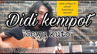 Didi kempot - Sewu kuto (cover by ahmad tanpa abdul)