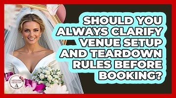 Should You Always Clarify Venue Setup And Teardown Rules Before Booking? - Wedding Trends Now