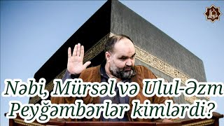 Nəbi, Mürsəl və Ulul-Əzm Peyğəmbərlər kimlərdi? - Axund Azər