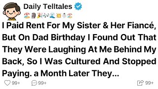 Details I Paid Rent For My Sister & Her Fiancé But On Dad Birthday I Found Out That They Were Laughing At Me Guide