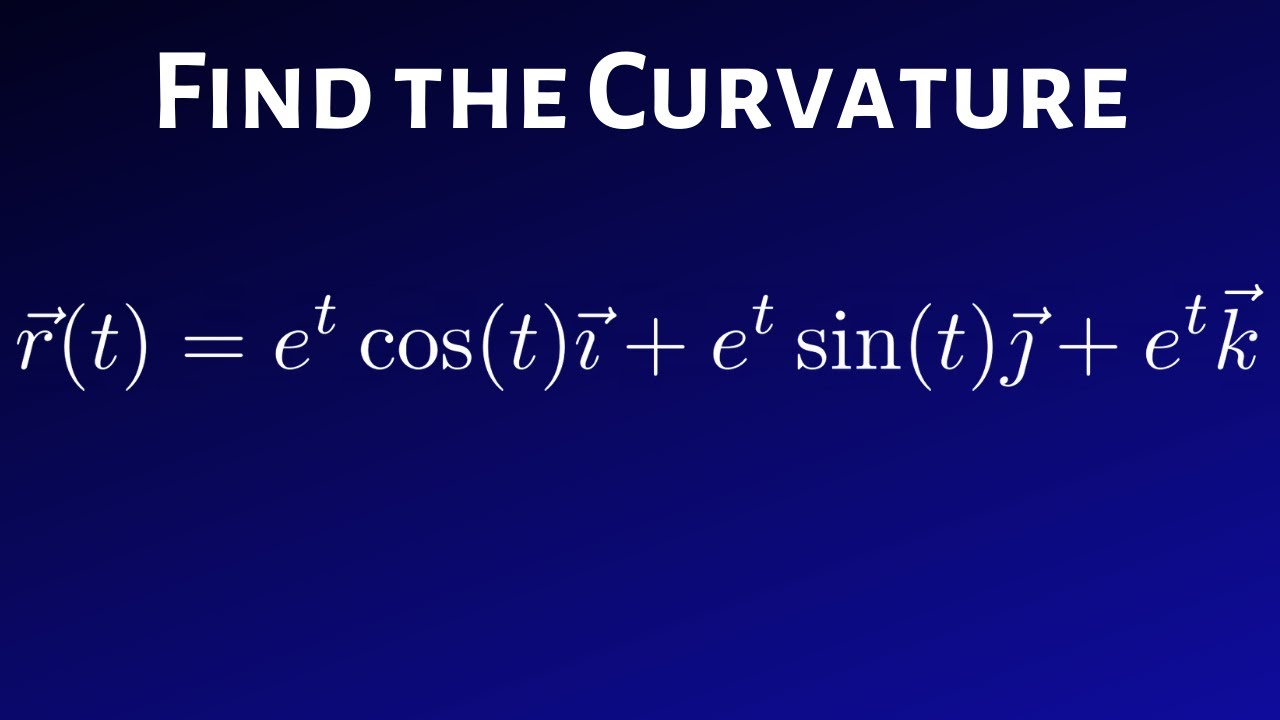 Curvature Of R T E T Cos T K E T Sin T J E T K At 1 0 1 Youtube