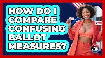 How Do I Compare Confusing Ballot Measures? - First Time Voter Expert