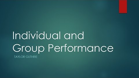 Group Dynamics: What affects individual and group performance?