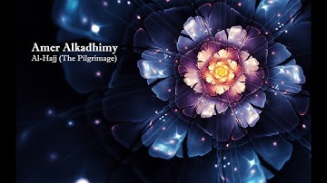 Amer Alkadhimy   Surah Al Hajj The Pilgrimageعامر الكاظمي   سورة  الحج