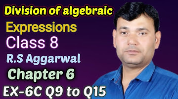 DIVISION OF ALGEBRAIC EXPRESSIONS  CLASS 8  RS AGGARWAL CHAPTER 6 EXERCISE-6C Q9 TO 15