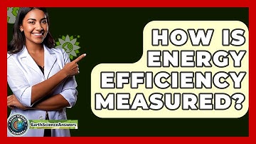 How Is Energy Efficiency Measured? - Earth Science Answers