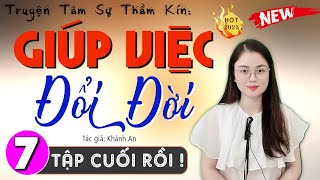 [Tập 7-Kết] Giúp Việc Đổi Đời - Truyện Đêm Khuya Đặc Sắc 2024 | MC Thu Huệ kể chuyện nghe cực hay