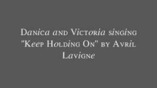 Danica and Victoria singing "Keep Holding On" by Avril Lavigne