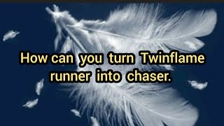 HOW CAN YOU TURN TWINFLAME RUNNER INTO CHASER?