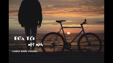 Bữa Tối Một Mình - Châu Khải Phong [Lyric+Kara]