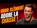 Hugo clment adore la chasse 