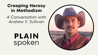 Creeping Heresy in Methodism - A Conversation with Andrew V. Sullivan by PlainSpoken 4,343 views 5 days ago 1 hour, 9 minutes