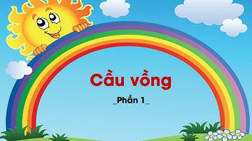 Cầu vồng (Phần 1) - Tiếng Việt lớp 1 (Chân trời sáng tạo) [OLM.VN]