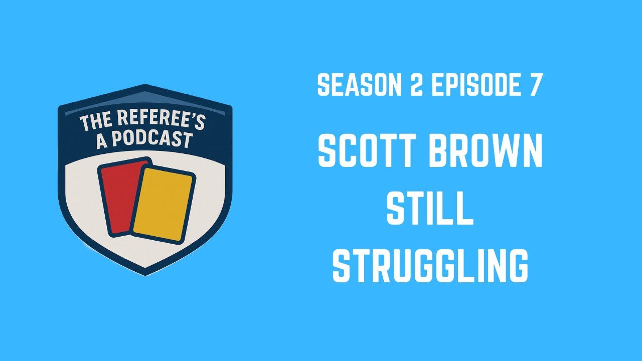 Scott Brown Still Struggling | The Referee's a Podcast S2E7