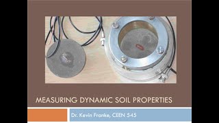 CEEN 641 - Lecture 5B - BONUS Content on Using Dynamic Methods to Obtain Elastic Properties of Soil