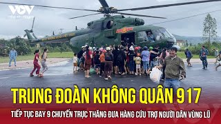Trung đoàn Không quân 917 tiếp tục bay 9 chuyến trực thăng đưa hàng cứu trợ người dân vùng lũ | VOV
