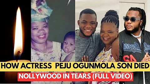 HOW ACTRESS PEJU OGUNMOLA'S 24 YEAR  OLD SON DIED, NOLLYWOOD IN TEARS (FULL VIDEO)