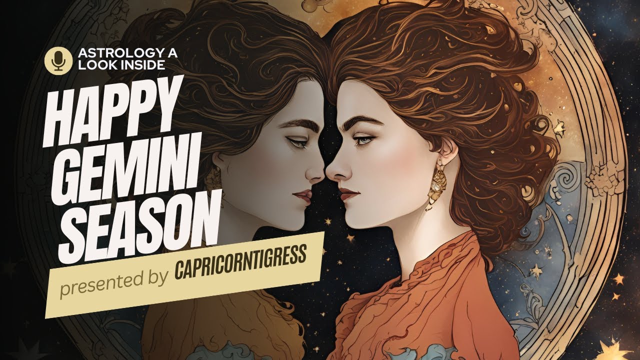 HAPPY GEMINI SEASON and HAPPY GEMINI NEW MOON   ft CAPRICORNTIGRESS